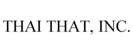 THAI THAT, INC. trademark