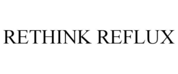 RETHINK REFLUX trademark