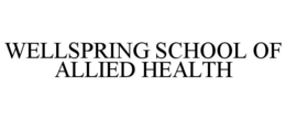 WELLSPRING SCHOOL OF ALLIED HEALTH trademark