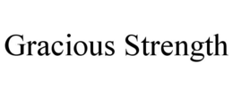 GRACIOUS STRENGTH trademark