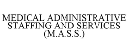 MEDICAL ADMINISTRATIVE STAFFING AND SERVICES (M.A.S.S.) trademark