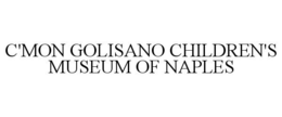 C'MON GOLISANO CHILDREN'S MUSEUM OF NAPLES trademark