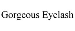GORGEOUS EYELASH trademark
