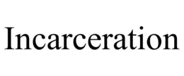 INCARCERATION trademark