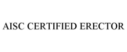 AISC CERTIFIED ERECTOR trademark