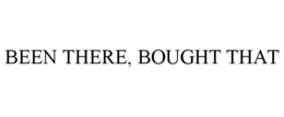 BEEN THERE, BOUGHT THAT trademark
