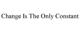 CHANGE IS THE ONLY CONSTANT trademark