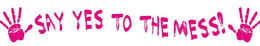 SAY YES TO THE MESS! trademark