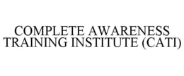 COMPLETE AWARENESS TRAINING INSTITUTE (CATI) trademark