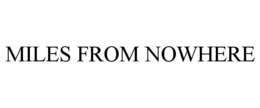 MILES FROM NOWHERE trademark