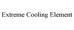 EXTREME COOLING ELEMENT trademark