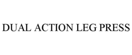 DUAL ACTION LEG PRESS trademark
