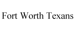 FORT WORTH TEXANS trademark