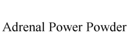ADRENAL POWER POWDER trademark