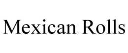 MEXICAN ROLLS trademark