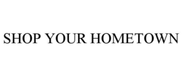 SHOP YOUR HOMETOWN trademark