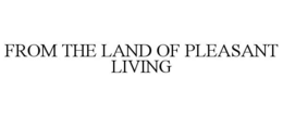 FROM THE LAND OF PLEASANT LIVING trademark