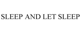SLEEP AND LET SLEEP trademark