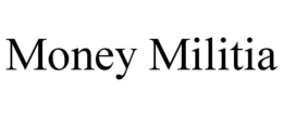 MONEY MILITIA trademark