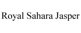 ROYAL SAHARA JASPER trademark