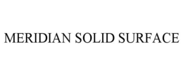 MERIDIAN SOLID SURFACE trademark