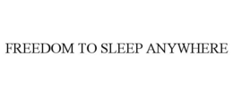 FREEDOM TO SLEEP ANYWHERE trademark