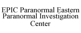 EPIC PARANORMAL EASTERN PARANORMAL INVESTIGATION CENTER trademark