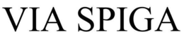 VIA SPIGA trademark