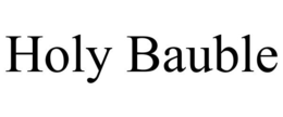 HOLY BAUBLE trademark