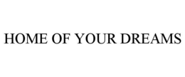 HOME OF YOUR DREAMS trademark