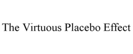 THE VIRTUOUS PLACEBO EFFECT trademark