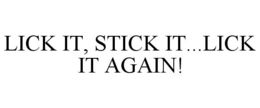 LICK IT, STICK IT...LICK IT AGAIN! trademark