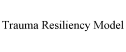 TRAUMA RESILIENCY MODEL trademark