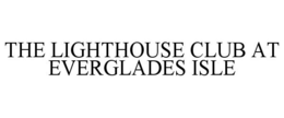 THE LIGHTHOUSE CLUB AT EVERGLADES ISLE trademark