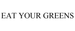 EAT YOUR GREENS trademark
