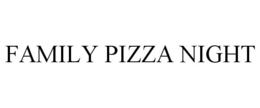 FAMILY PIZZA NIGHT trademark
