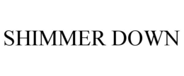 SHIMMER DOWN trademark