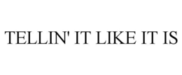 TELLIN' IT LIKE IT IS trademark