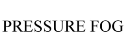 PRESSURE FOG trademark