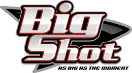 BIG SHOT AS BIG AS THE MOMENT trademark