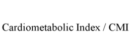 CARDIOMETABOLIC INDEX / CMI trademark