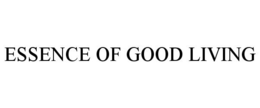 ESSENCE OF GOOD LIVING trademark