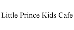LITTLE PRINCE KIDS CAFE trademark