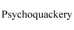 PSYCHOQUACKERY trademark