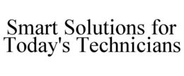 SMART SOLUTIONS FOR TODAY'S TECHNICIANS trademark