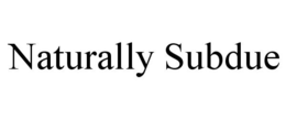 NATURALLY SUBDUE trademark