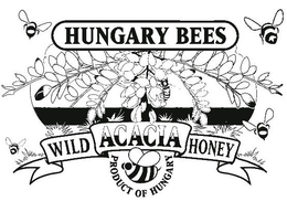 HUNGARY BEES WILD ACACIA HONEY PRODUCT OF HUNGARY trademark