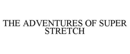 THE ADVENTURES OF SUPER STRETCH trademark