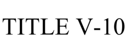 TITLE V-10 trademark