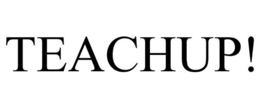 TEACHUP! trademark